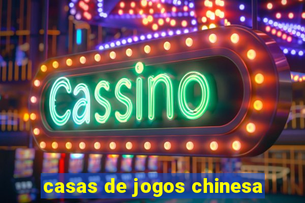 casas de jogos chinesa